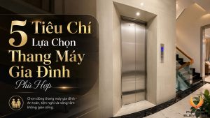 tiêu chí lựa chọn thang máy gia đình