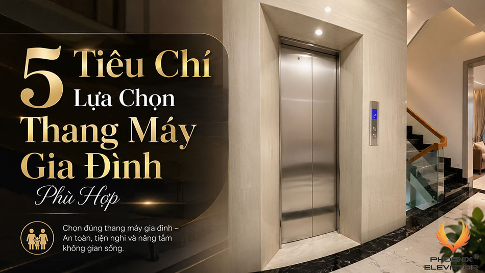 tiêu chí lựa chọn thang máy gia đình