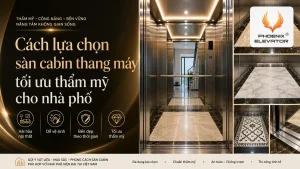 Cách lựa chọn sàn cabin thang máy lát đá marble tối ưu thẩm mỹ cho nhà phố
